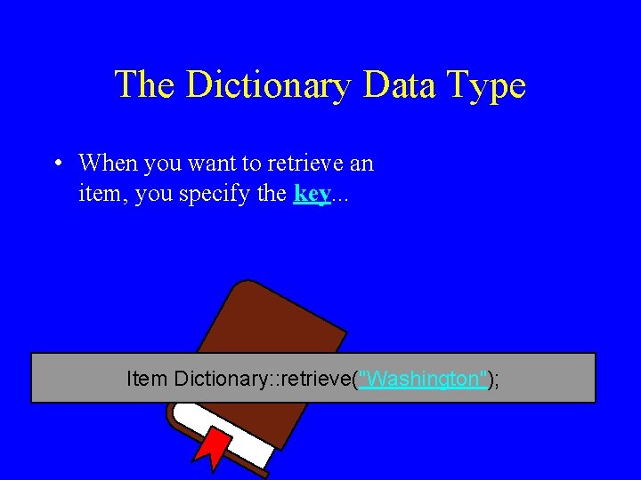 The Dictionary Data Type • When you want to retrieve an item, you specify