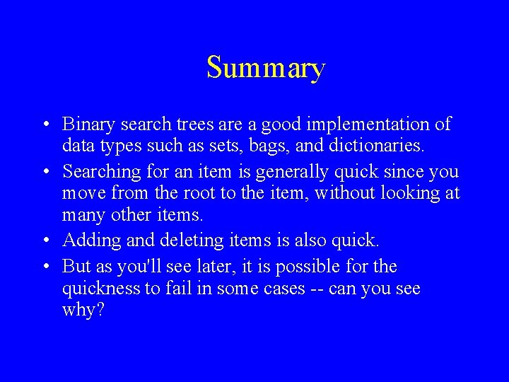 Summary • Binary search trees are a good implementation of data types such as