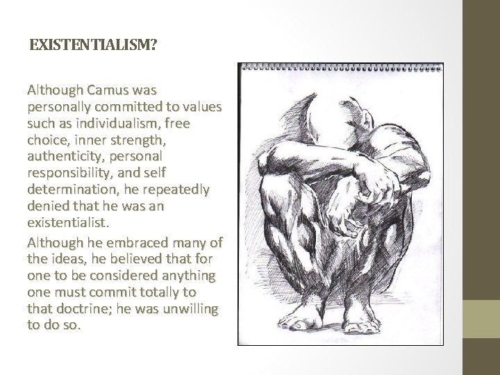 EXISTENTIALISM? Although Camus was personally committed to values such as individualism, free choice, inner