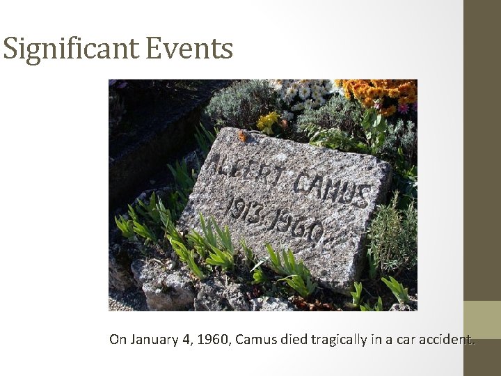 Significant Events On January 4, 1960, Camus died tragically in a car accident. 