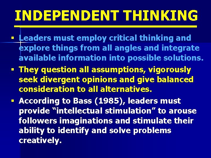 INDEPENDENT THINKING § Leaders must employ critical thinking and explore things from all angles