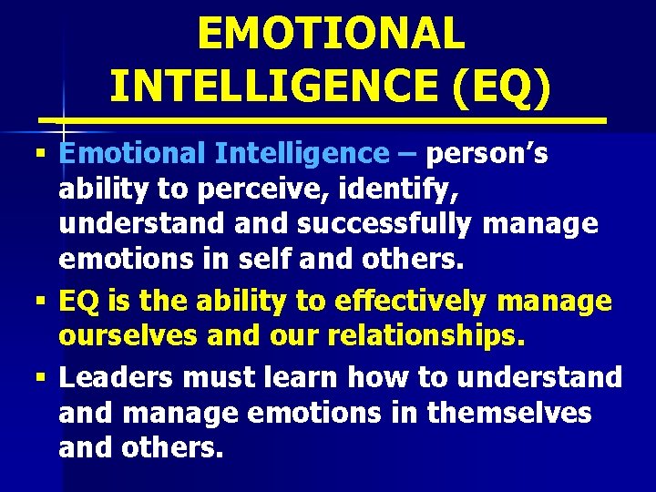 EMOTIONAL INTELLIGENCE (EQ) § Emotional Intelligence – person’s ability to perceive, identify, understand successfully