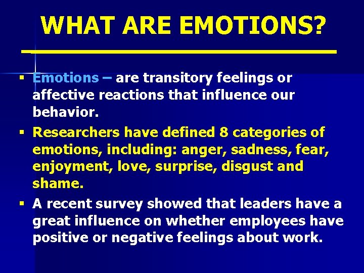 WHAT ARE EMOTIONS? § Emotions – are transitory feelings or affective reactions that influence