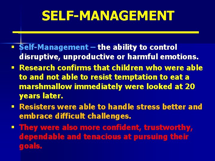 SELF-MANAGEMENT § Self-Management – the ability to control disruptive, unproductive or harmful emotions. §