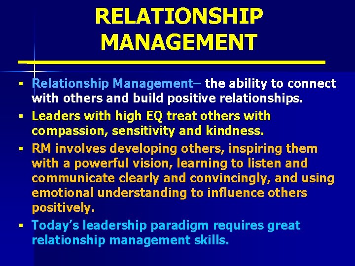 RELATIONSHIP MANAGEMENT § Relationship Management– the ability to connect with others and build positive