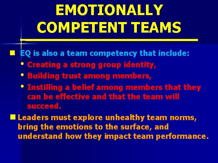 EMOTIONALLY COMPETENT TEAMS n EQ is also a team competency that include: • Creating