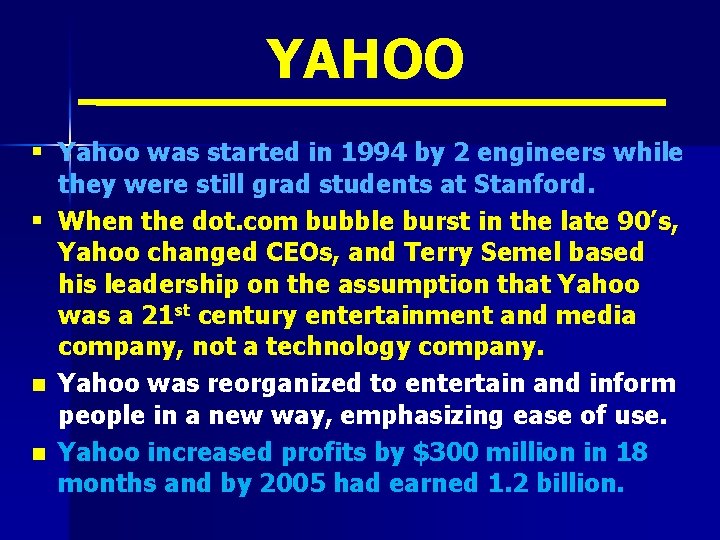 YAHOO § Yahoo was started in 1994 by 2 engineers while they were still