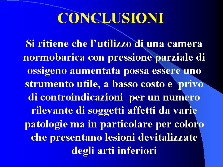 CONCLUSIONI Si ritiene che l’utilizzo di una camera normobarica con pressione parziale di ossigeno