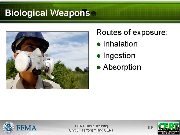 Biological Weapons Routes of exposure: ● Inhalation ● Ingestion ● Absorption CERT Basic Training