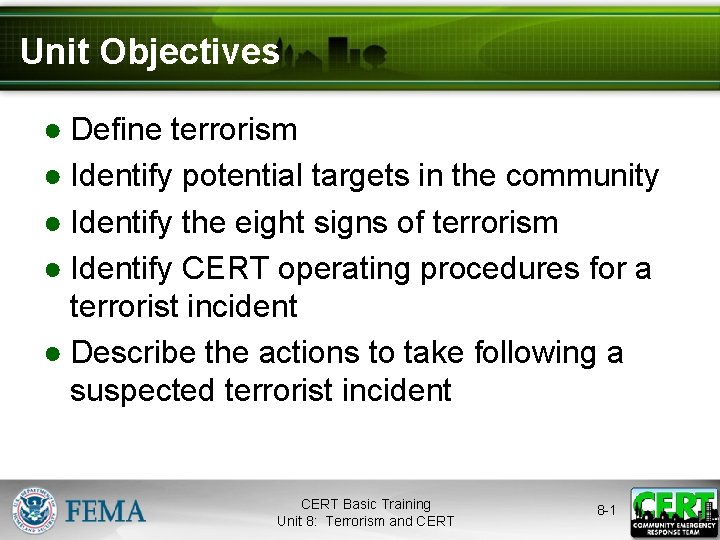 Unit Objectives ● Define terrorism ● Identify potential targets in the community ● Identify