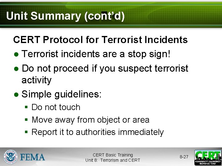 Unit Summary (cont’d) CERT Protocol for Terrorist Incidents ● Terrorist incidents are a stop