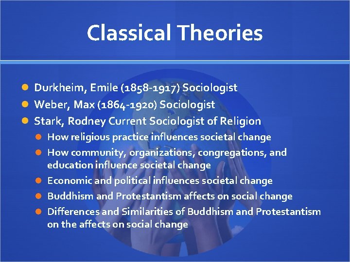 Classical Theories Durkheim, Emile (1858 -1917) Sociologist Weber, Max (1864 -1920) Sociologist Stark, Rodney