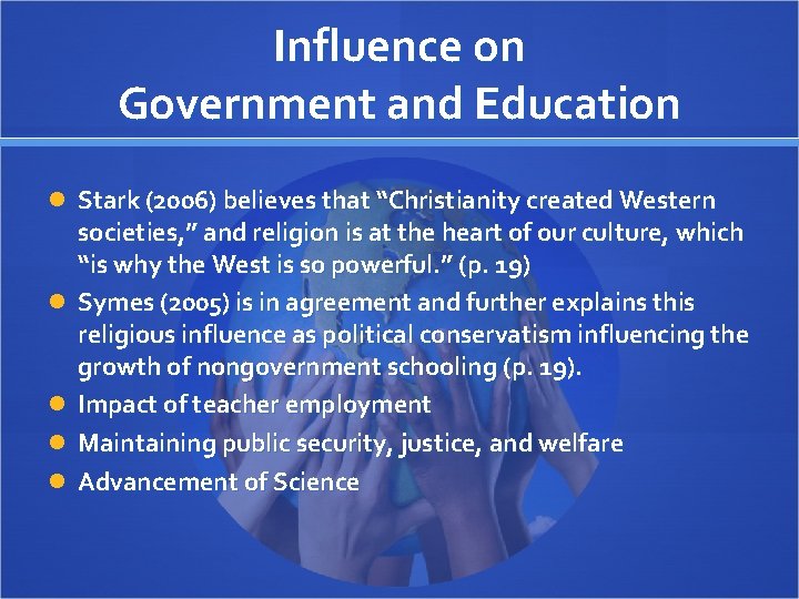 Influence on Government and Education Stark (2006) believes that “Christianity created Western societies, ”