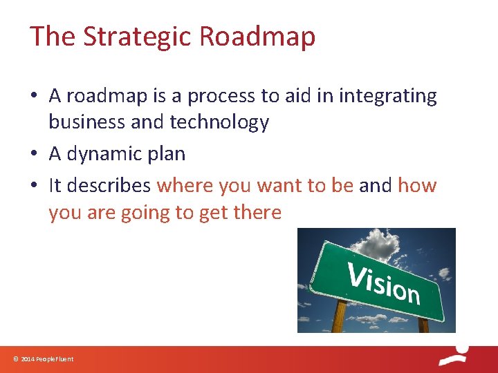 The Strategic Roadmap • A roadmap is a process to aid in integrating business