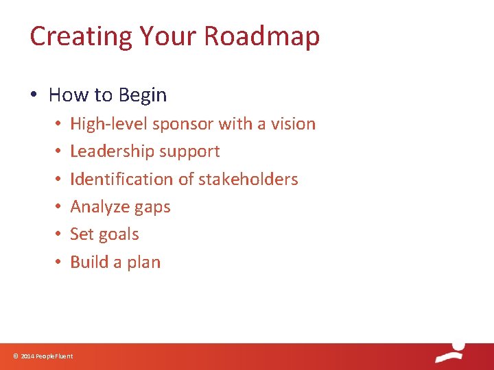 Creating Your Roadmap • How to Begin • • • High-level sponsor with a