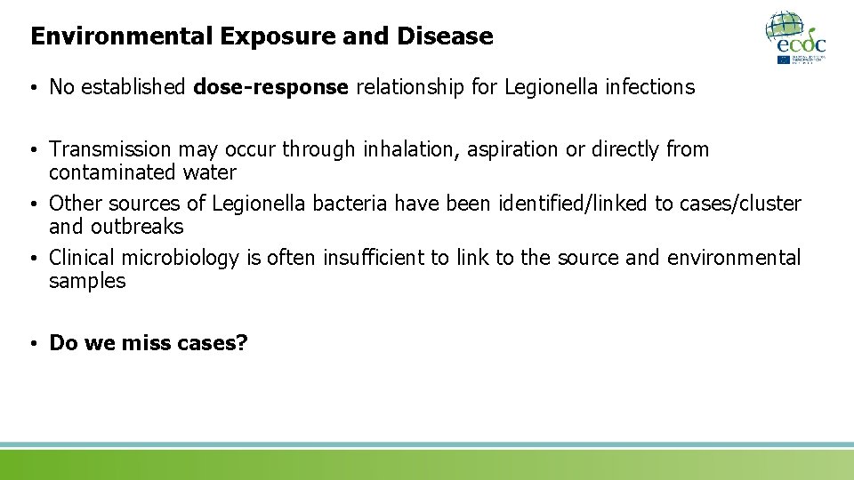 Environmental Exposure and Disease • No established dose-response relationship for Legionella infections • Transmission