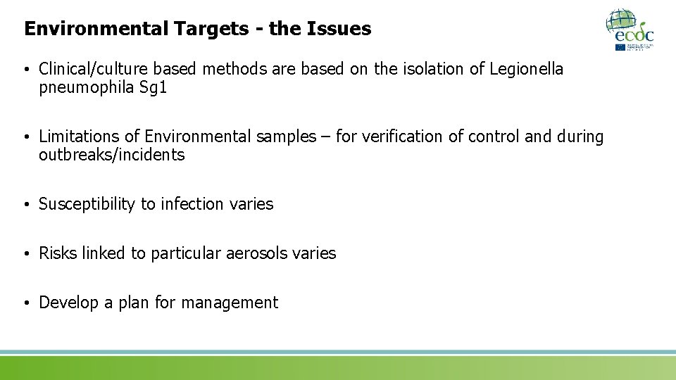 Environmental Targets - the Issues • Clinical/culture based methods are based on the isolation