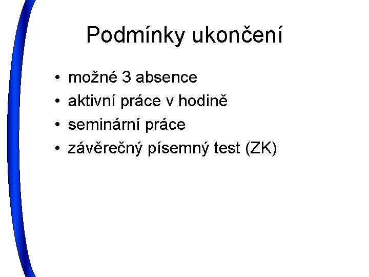 Podmínky ukončení • • možné 3 absence aktivní práce v hodině seminární práce závěrečný