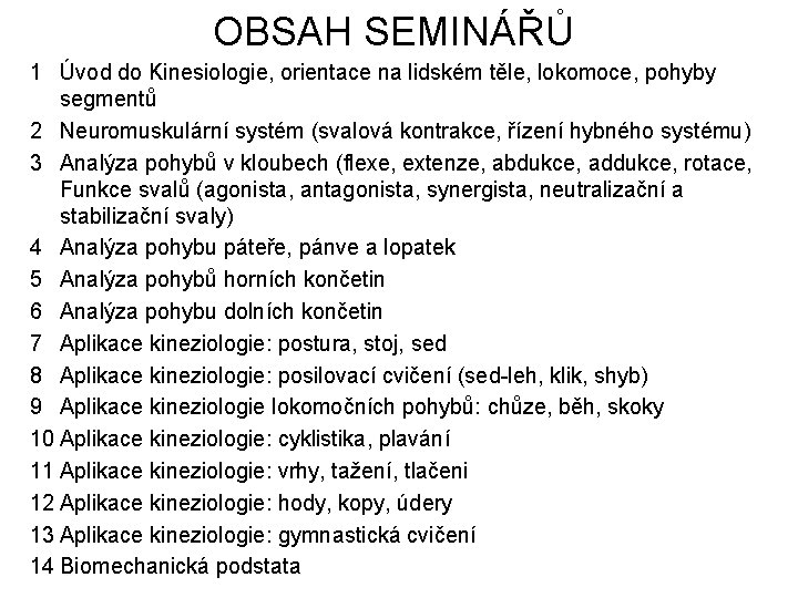 OBSAH SEMINÁŘŮ 1 Úvod do Kinesiologie, orientace na lidském těle, lokomoce, pohyby segmentů 2