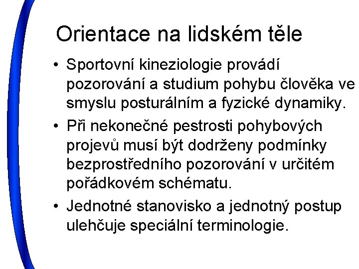 Orientace na lidském těle • Sportovní kineziologie provádí pozorování a studium pohybu člověka ve