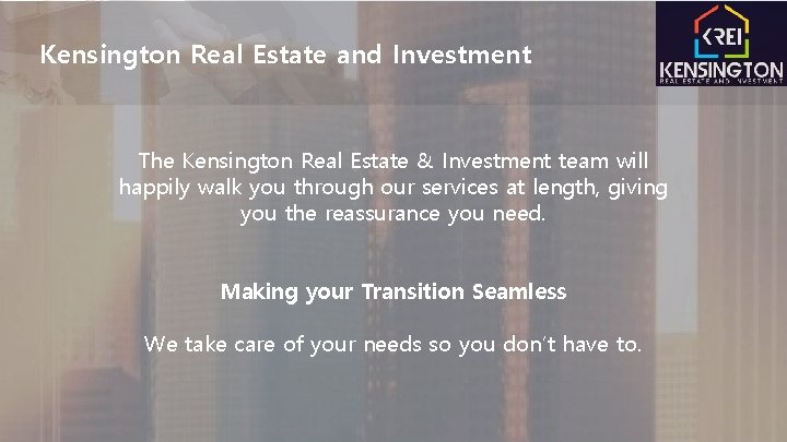 Kensington Real Estate and Investment The Kensington Real Estate & Investment team will happily