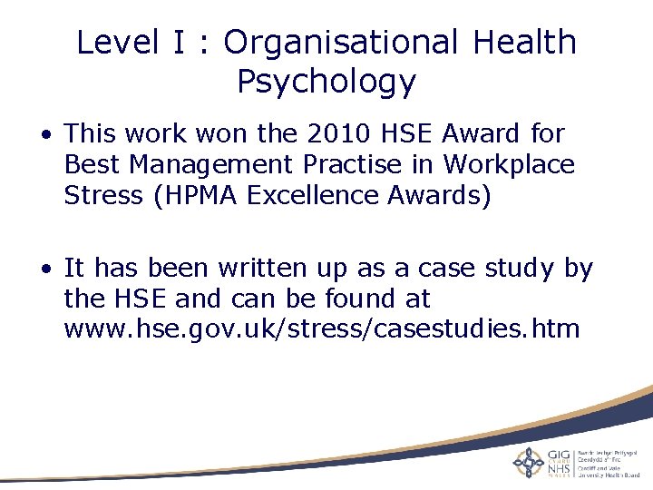 Level I : Organisational Health Psychology • This work won the 2010 HSE Award