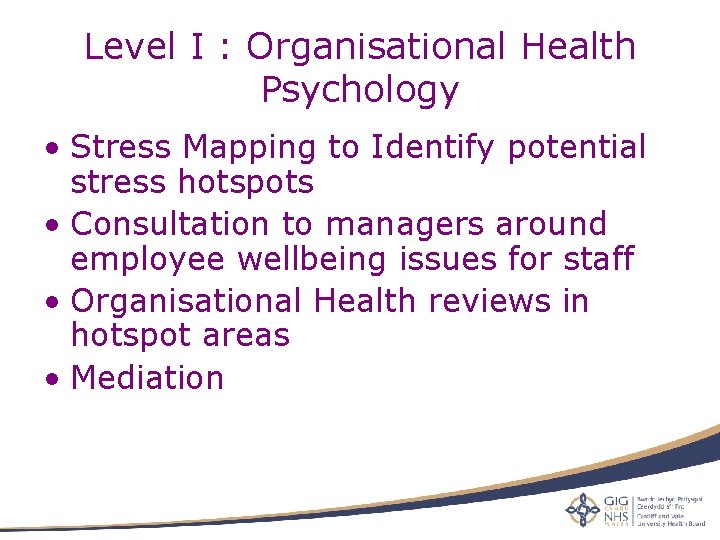 Level I : Organisational Health Psychology • Stress Mapping to Identify potential stress hotspots