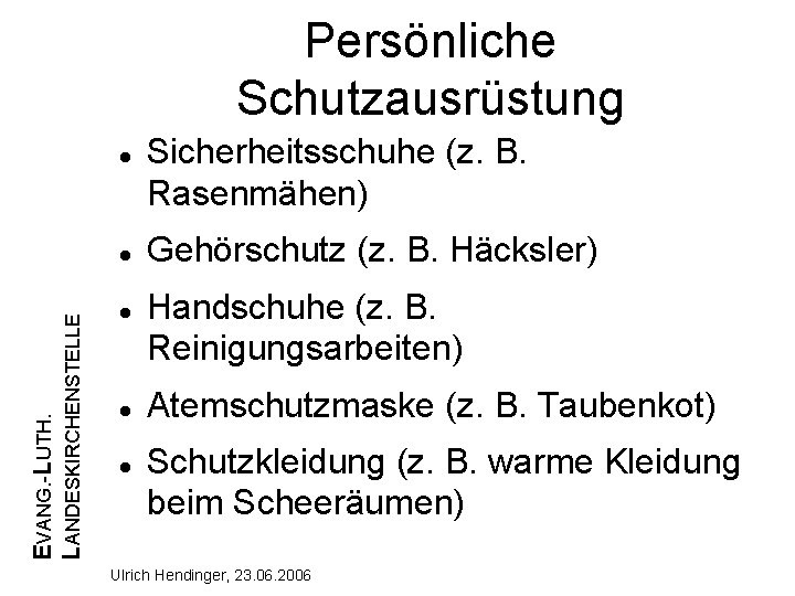 Persönliche Schutzausrüstung EVANG. -LUTH. LANDESKIRCHENSTELLE Sicherheitsschuhe (z. B. Rasenmähen) Gehörschutz (z. B. Häcksler) Handschuhe