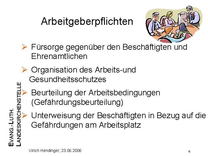 Arbeitgeberpflichten Fürsorge gegenüber den Beschäftigten und Ehrenamtlichen EVANG. -LUTH. LANDESKIRCHENSTELLE Organisation des Arbeits-und Gesundheitsschutzes