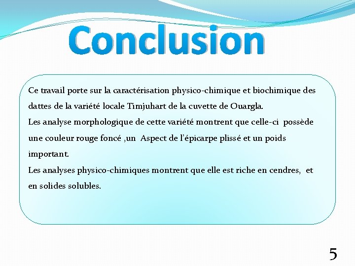 Conclusion Ce travail porte sur la caractérisation physico-chimique et biochimique des dattes de la