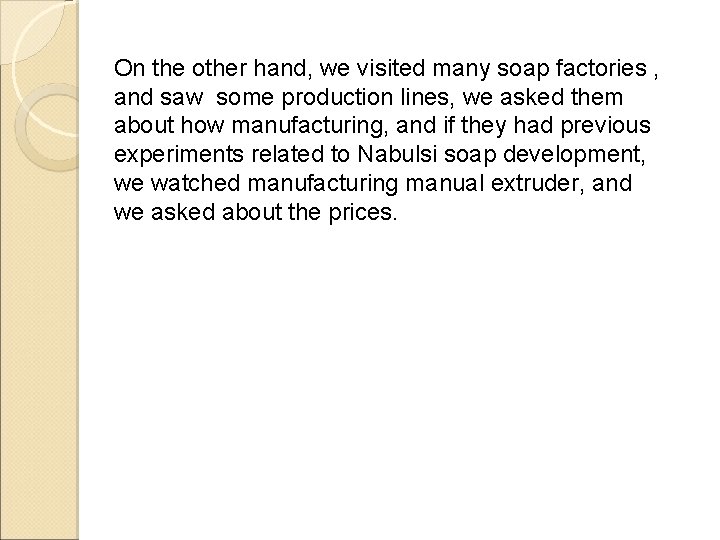 On the other hand, we visited many soap factories , and saw some production