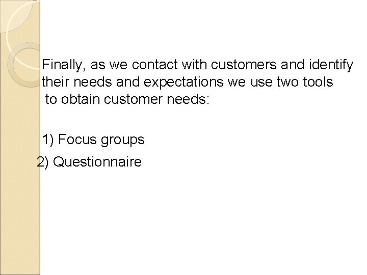 Finally, as we contact with customers and identify their needs and expectations we use