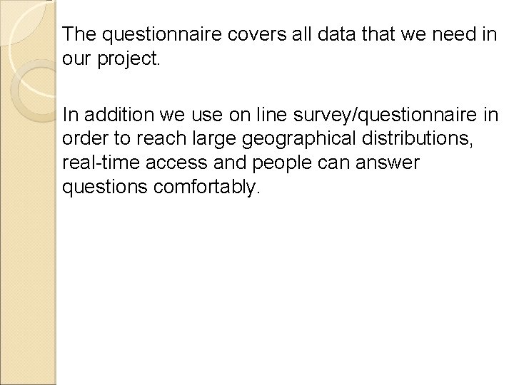 The questionnaire covers all data that we need in our project. In addition we