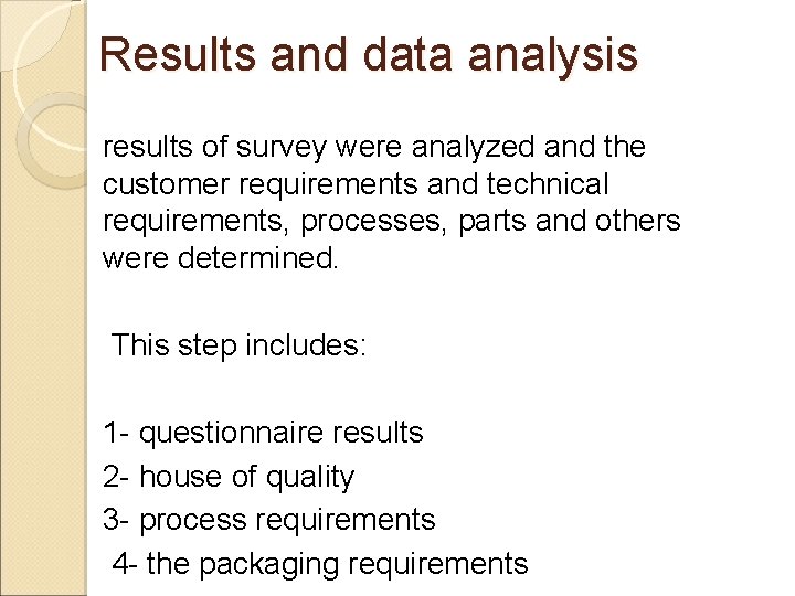 Results and data analysis results of survey were analyzed and the customer requirements and