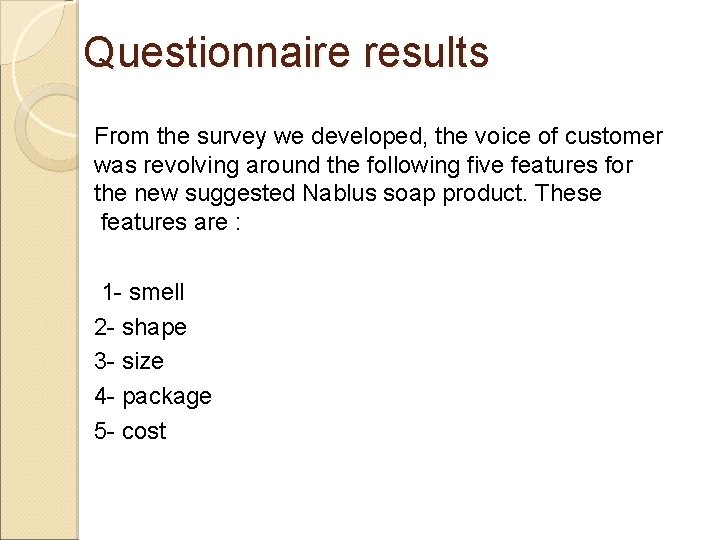 Questionnaire results From the survey we developed, the voice of customer was revolving around