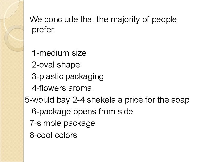 We conclude that the majority of people prefer: 1 -medium size 2 -oval shape