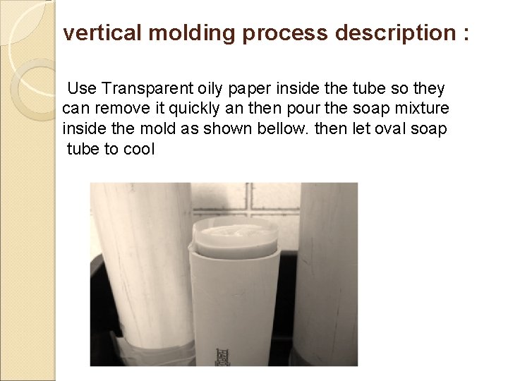 vertical molding process description : Use Transparent oily paper inside the tube so they