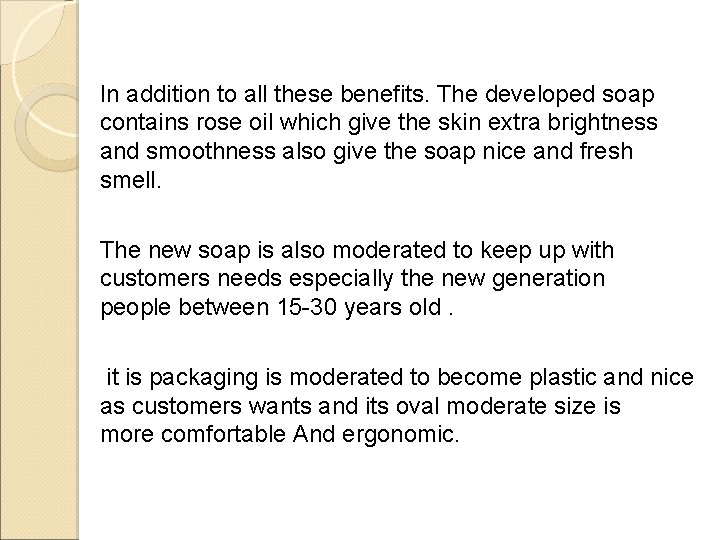 In addition to all these benefits. The developed soap contains rose oil which give
