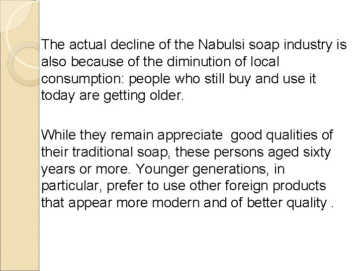 The actual decline of the Nabulsi soap industry is also because of the diminution