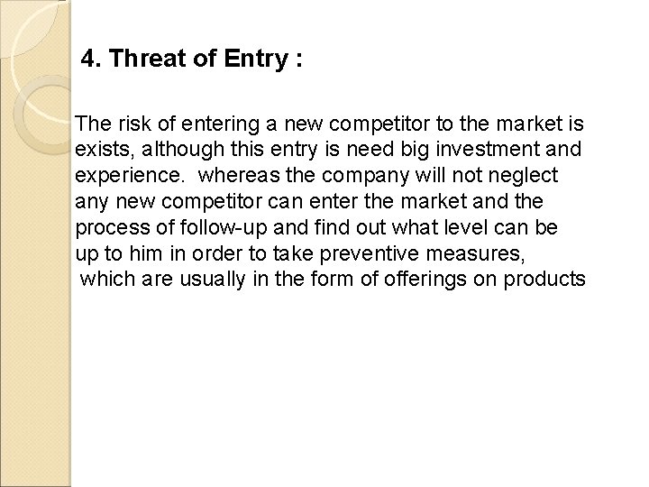 4. Threat of Entry : The risk of entering a new competitor to the