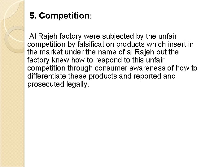 5. Competition: Al Rajeh factory were subjected by the unfair competition by falsification products