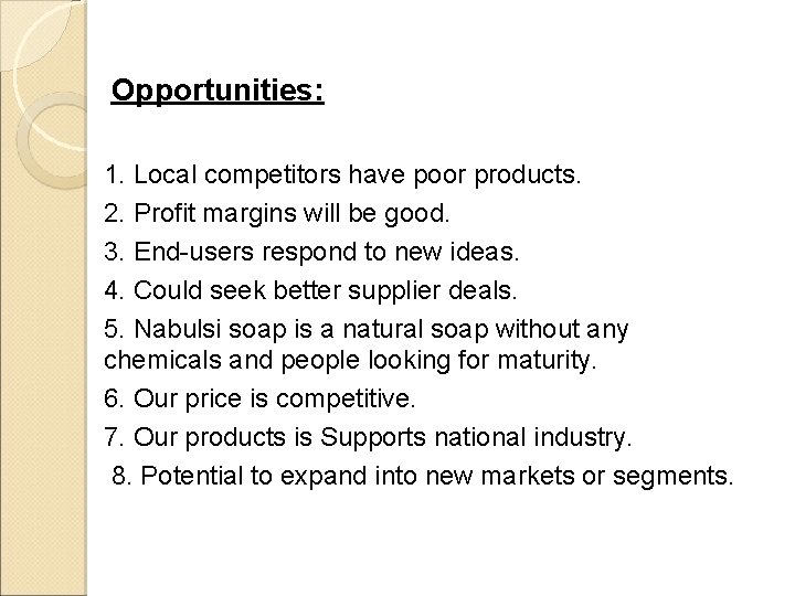 Opportunities: 1. Local competitors have poor products. 2. Profit margins will be good. 3.