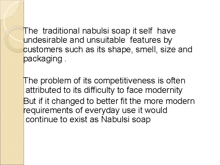 The traditional nabulsi soap it self have undesirable and unsuitable features by customers such