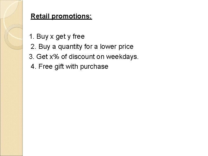 Retail promotions: 1. Buy x get y free 2. Buy a quantity for a