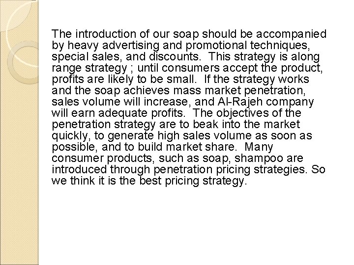 The introduction of our soap should be accompanied by heavy advertising and promotional techniques,