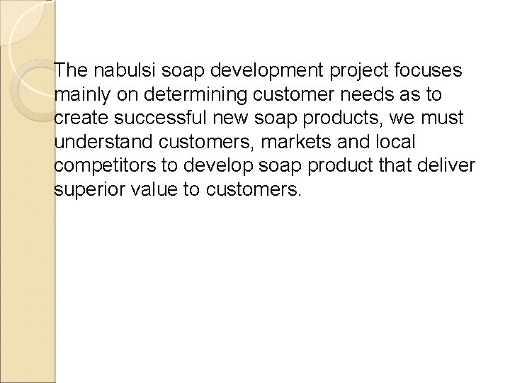 The nabulsi soap development project focuses mainly on determining customer needs as to create