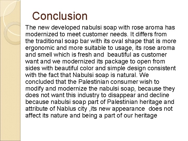 Conclusion The new developed nabulsi soap with rose aroma has modernized to meet customer