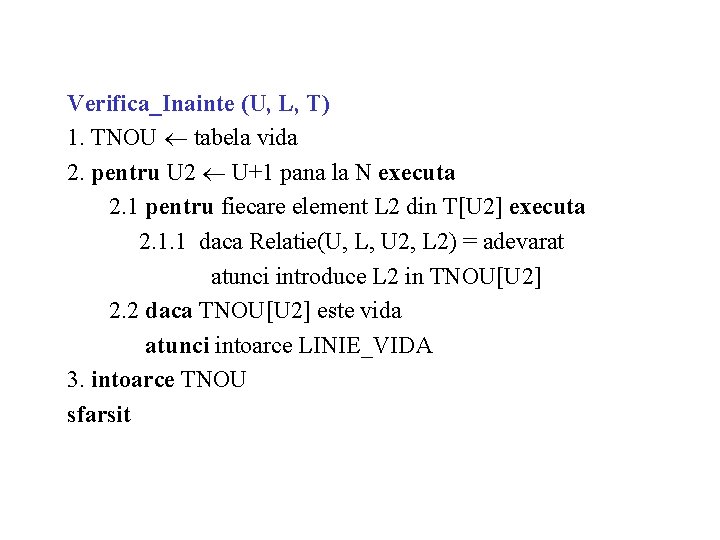 Verifica_Inainte (U, L, T) 1. TNOU tabela vida 2. pentru U 2 U+1 pana