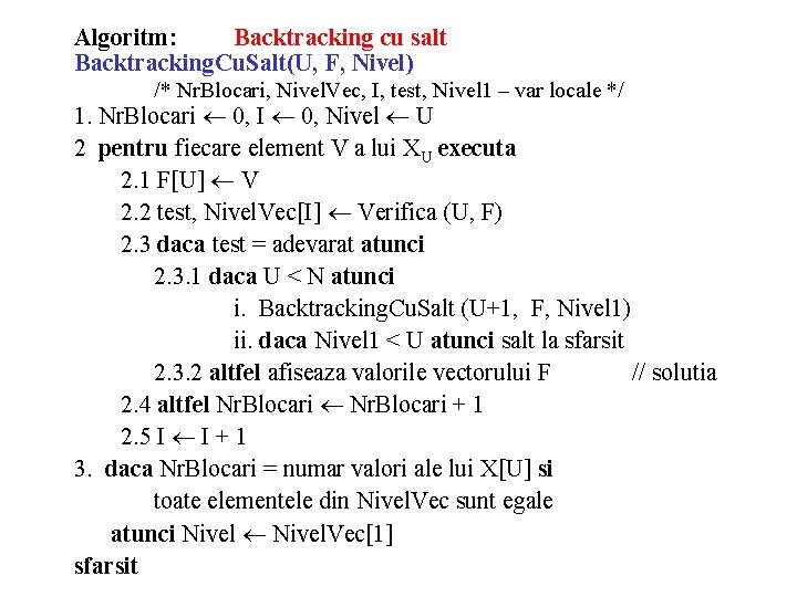 Algoritm: Backtracking cu salt Backtracking. Cu. Salt(U, F, Nivel) /* Nr. Blocari, Nivel. Vec,