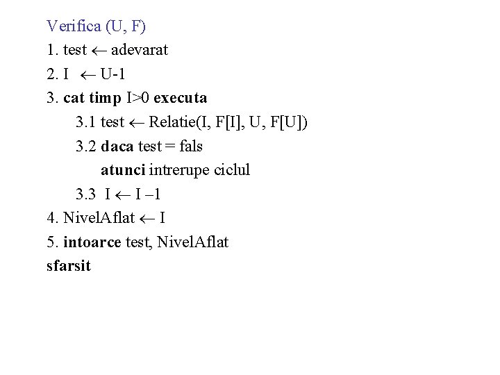 Verifica (U, F) 1. test adevarat 2. I U-1 3. cat timp I>0 executa